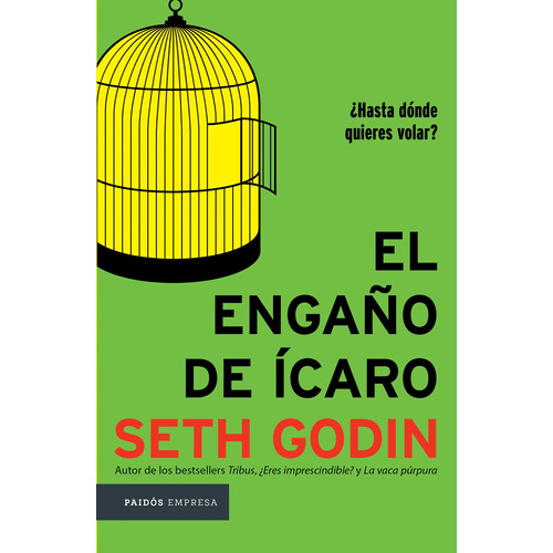 El engaño de Ícaro: ¿Hasta dónde quieres volar?, de Godin, Seth. Serie Empresa Editorial Paidos México, tapa blanda en español, 2017