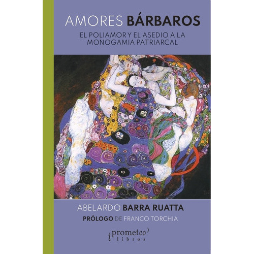 Amores Barbaros. El Poliamor Y El Asedio A La Monogamia Patriarcal, De Barra Ruata, Abelardo. Editorial Prometeo Editorial En Español