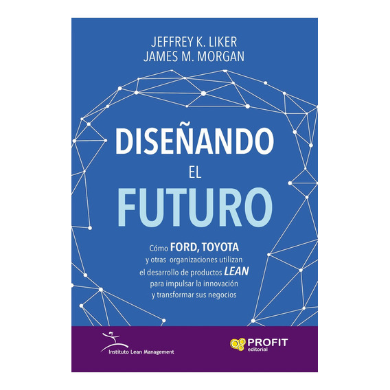 Diseñando El Futuro - James M. Morgan / Jeffrey K. Liker