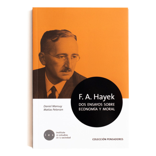 F.a. Hayek. Dos Ensayos De Economía Y Moral, De Mansuy; Daniel. Editorial Ies Instituto De Estudios De La Sociedad, Tapa Blanda, Edición 1 En Español, 2018