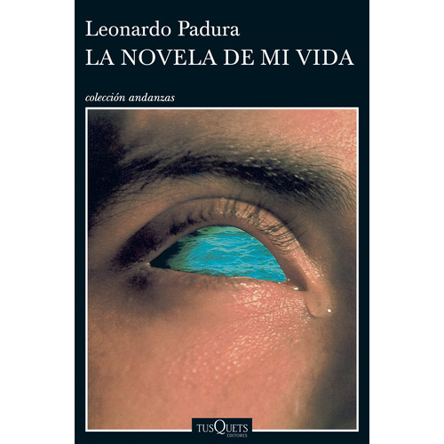 La novela de mi vida, de Padura, Leonardo. Serie Andanzas Editorial Tusquets México, tapa blanda en español, 2015
