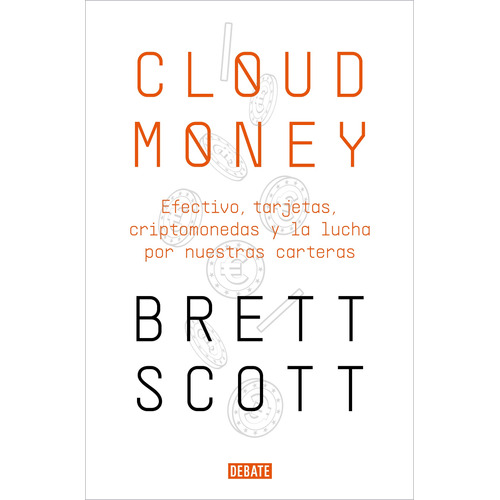 Cloudmoney: Efectivo, tarjetas, criptomonedas y la lucha por nuestras carteras, de Scott, Brett. Serie Debate Editorial Debate, tapa blanda en español, 2022