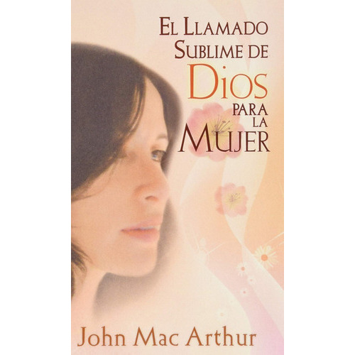 El Llamado Sublime de Dios para la Mujer (bolsillo), de John MacArthur. Editorial CLC, tapa blanda en español