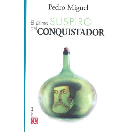 El Último Suspiro Del Conquistador - Pedro L. San Miguel 