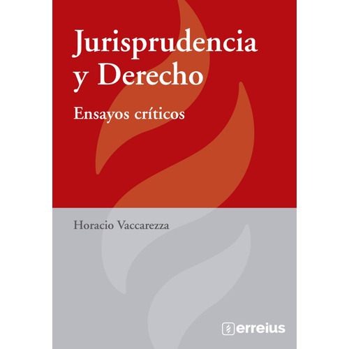 Jurisprudencia Y Derecho - Ensayos Críticos, De Vaccarezza, Horacio. Serie Ciencias Jurídicas Editorial Erreius, Tapa Blanda, Edición 1ra. En Español, 2023