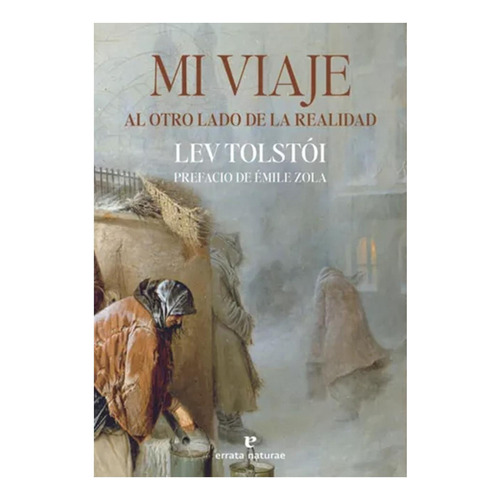 Mi Viaje Al Otro Lado De La Realidad. Prefacio De Émile Zola, De Lev Tolstoi. Editorial Errata Naturae, Tapa Blanda, Edición 1 En Español, 2023