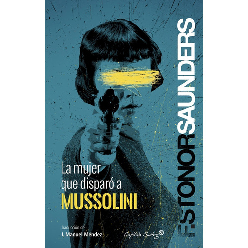 Libro La Mujer Que Disparo A Mussolini  S. Saunders C. Swing
