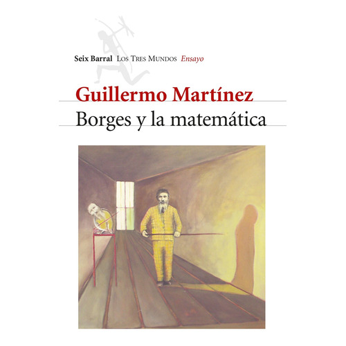 Borges y la matemática, de Guillermo Martínez. N/a Editorial Seix Barral, tapa blanda en español, 2012
