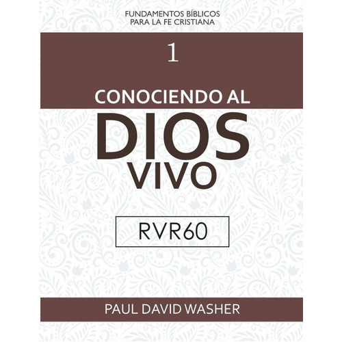 Libro: Conociendo Al Dios Vivo [rvr60 Edicion] - Paul Washe, De Paul David Washer. Editorial Legado Bautista Confesional (june 3, 2021) En Español