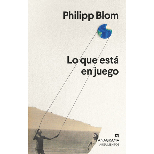 Lo Que Está En Juego - Philipp Blom - Anagrama