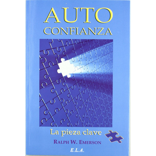 Autoconfianza: La pieza clave, de Emerson, Ralph Waldo. Editorial Ediciones Librería Argentina, tapa blanda en español, 2010