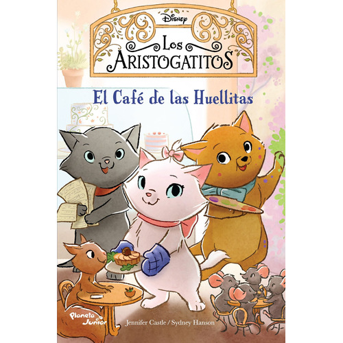 Los aristogatitos. El Café de las Huellitas, de Castle, Jennifer. Serie Disney Editorial Planeta Infantil México, tapa blanda en español, 2022