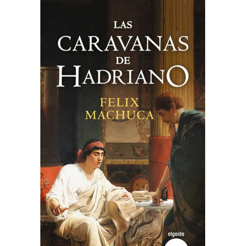 Las Caravanas De Hadriano, De Machuca, Félix. Editorial Algaida Editores, Tapa Blanda En Español