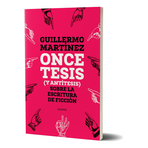 Once Tesis (y Antítesis) Sobre La Escritura De Ficción: N/a, De Guillermo Martínez. N/a, Vol. N/a. Editorial Paidós, Tapa Blanda, Edición N/a En Español, 2024