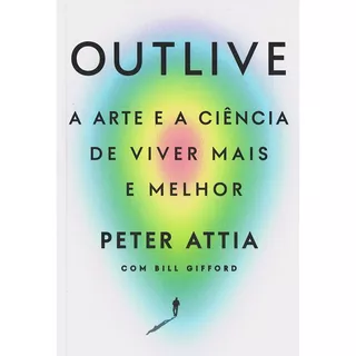 Outlive, De Peter Attia. Editora Intrínseca, Capa Mole Em Português
