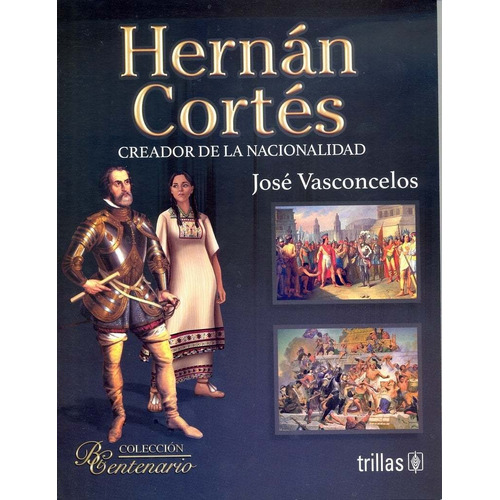 Hernán Cortés Creador De La Nacionalidad Trillas