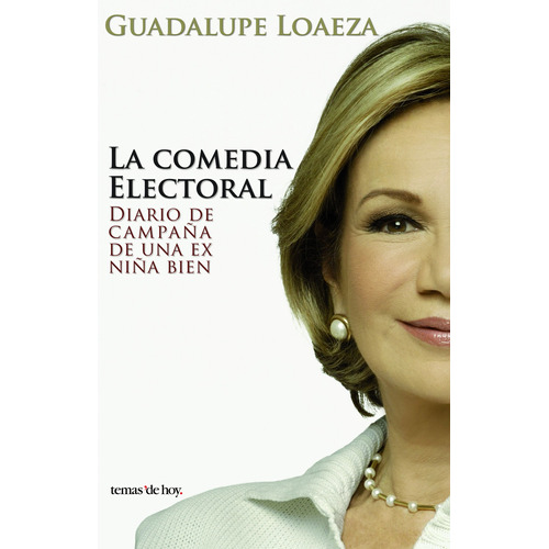 La comedia electoral, de Loaeza, Guadalupe. Serie Fuera de colección Editorial Temas de Hoy México, tapa blanda en español, 2009