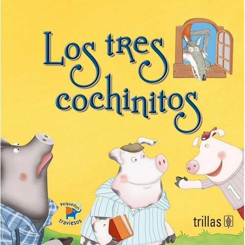 Los Tres Cochinitos Serie Pequeños Traviesos, De Henriquez, Laura Margarita (traduccion)., Vol. 1. Editorial Trillas, Tapa Blanda, Edición 1a En Español, 2017