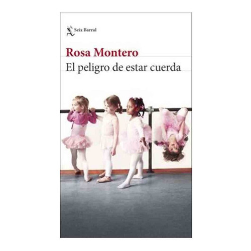 Libro El Peligro De Estar Cuerda - Rosa Montero