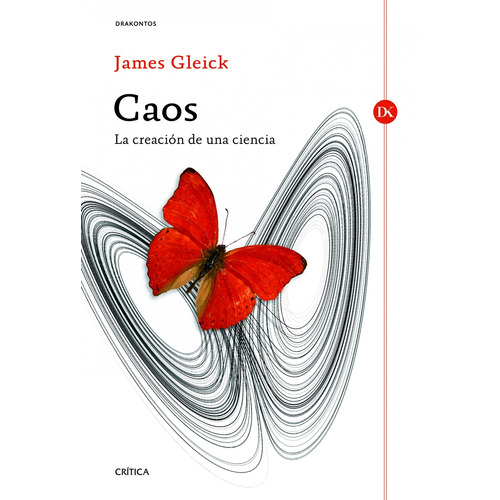 Caos!: La creación de una ciencia, de Gleick, James. Serie Drakontos Editorial Crítica México, tapa blanda en español, 2014