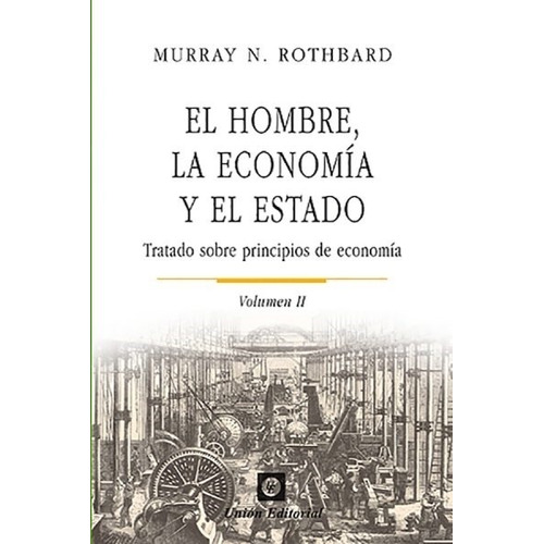 El Hombre, La Economia Y El Estado 2 - Murray Rothbard, de Rothbard, Murray. Editorial Union, tapa tapa blanda en español, 2013