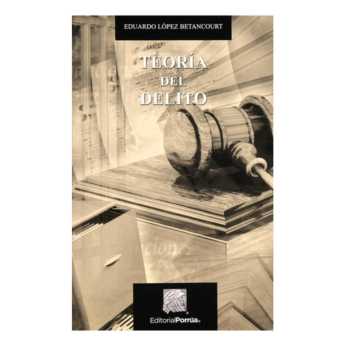 Teoría del delito: No, de López Betancourt, Eduardo., vol. 1. Editorial Porrúa, tapa pasta blanda, edición 21 en español, 2022