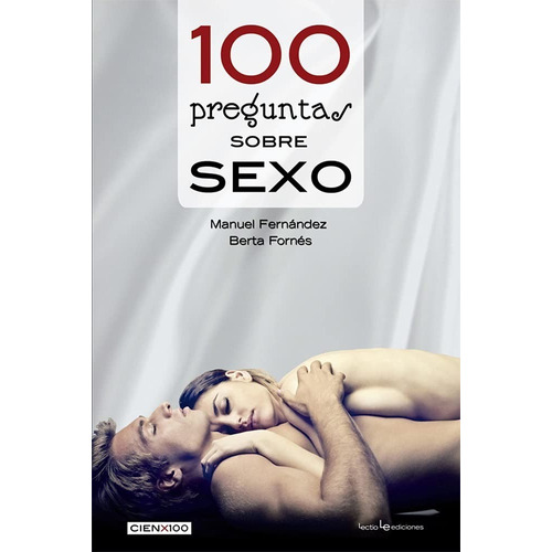 100 Preguntas Sobre Sexo - ¿ Es Normal Lo Que Me Ocurre ?