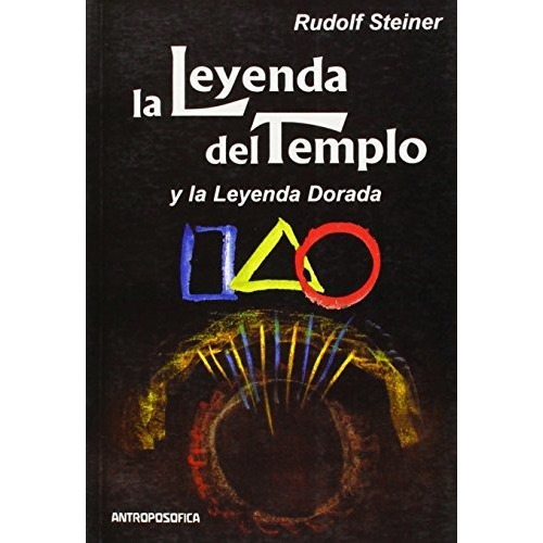 La Leyenda del Templo y la Leyenda Dorada, de Rudolf Steiner. Editorial EDITORIAL ANTROPOSOFICA S.A., tapa blanda en español