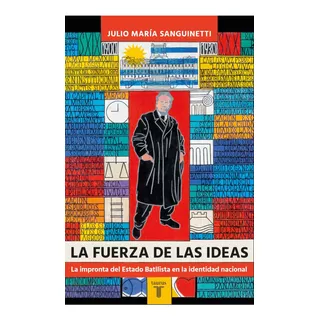 Fuerza De Las Ideas, La - Julio María Sanguinetti