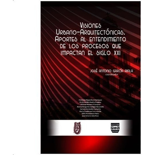 Visiones Urbano Arquitectónicas. Aportes Al Entendimiento De Los Procesos Que Impactan El Siglo Xxi, De Garcia Ayala, Jose Antonio. Editorial Plaza Y Valdés Editores En Español