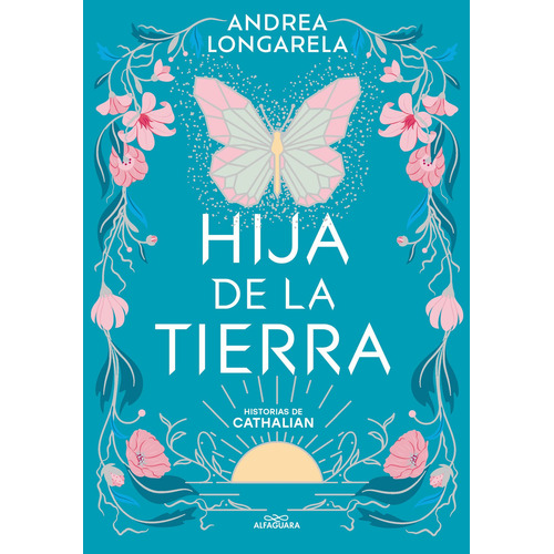 HIJA DE LA TIERRA, de Andrea Longarela. Editorial Alfaguara Infantil Juvenil, tapa blanda en español, 2024