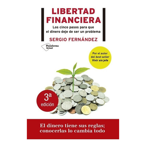 Libertad Financiera - Los Cinco Pasos Para Que El Dinero Deje De Ser Un Problema, de Fernández, Sergio. Editorial Plataforma, tapa blanda en español, 2020