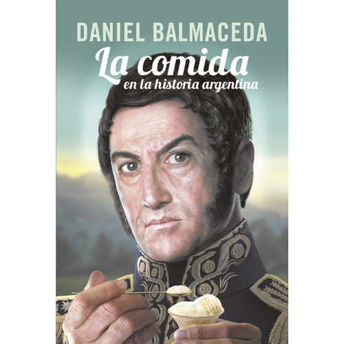 La Comida. En La Historia Argentina - Daniel Balmaceda