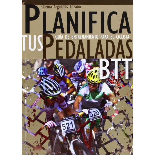 Planifica Tus Pedaladas Btt : Guãâãâa De Entrenamiento Para El Ciclista, De Jose Maria Arguedas Lozano. Editorial Arguedas Lozano Jos%c3%a9 Mar%c3%ada, Tapa Blanda En Español