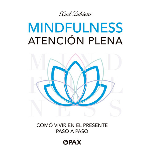 Mindfulness: Cómo vivir en el presente paso a paso, de Xud Zubieta. Editorial Pax, tapa pasta blanda, edición 1 en español, 2019