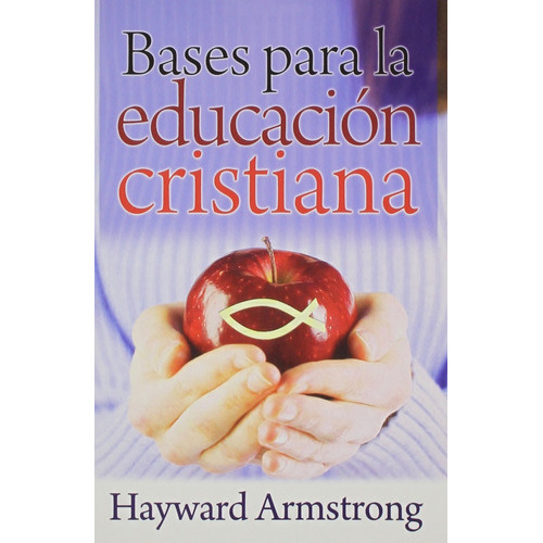 Bases Para La Educación Cristiana, De Hayward Armstrong. Editorial Mundo Hispano, Tapa Blanda En Español