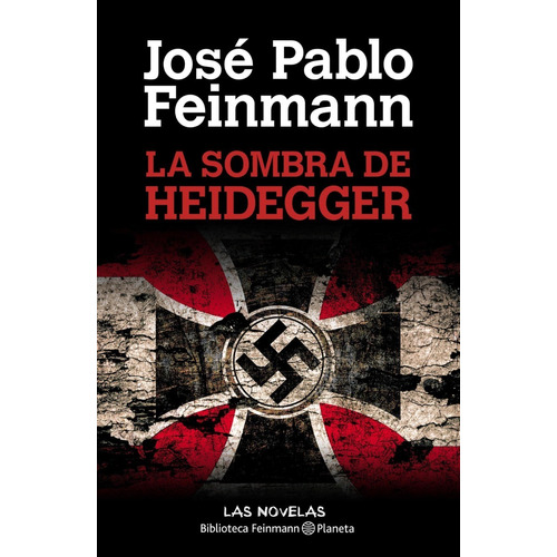 La Sombra De Heidegger - Jose Pablo Feinmann - Planeta Libro