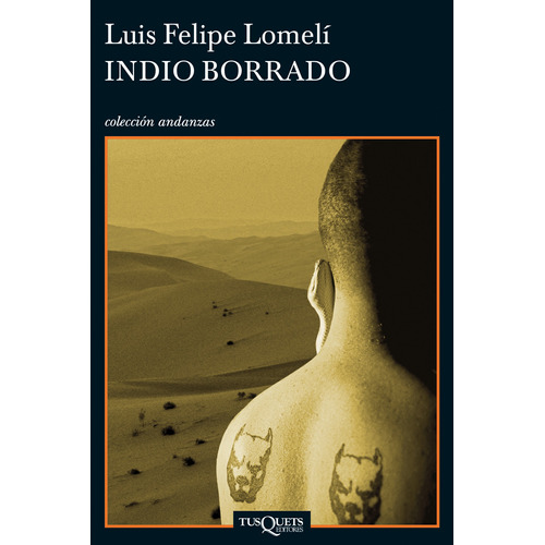 Indio borrado, de G. Lomelí, Luis Felipe. Serie Andanzas Editorial Tusquets México, tapa blanda en español, 2014