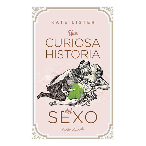 Una Curiosa Historia Del Sexo, De Kate Lister. Editorial Capitán Swing, Tapa Blanda, Edición 1 En Español, 2022