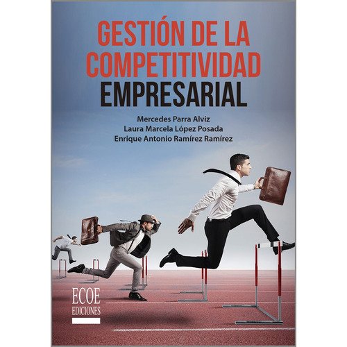 Gestión De La Competitividad Empresarial, De Enrique Ramírez, Laura López, Mercedes Parra. Editorial Ecoe Edicciones Ltda, Tapa Blanda, Edición 2019 En Español