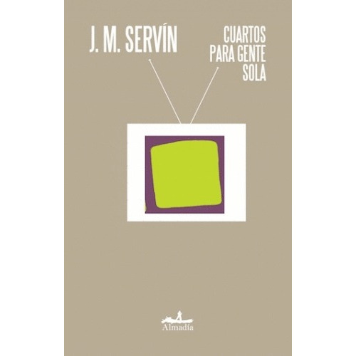 Cuartos para gente sola, de Servín, J.M.. Serie Narrativa Editorial Almadía, tapa blanda en español, 2012