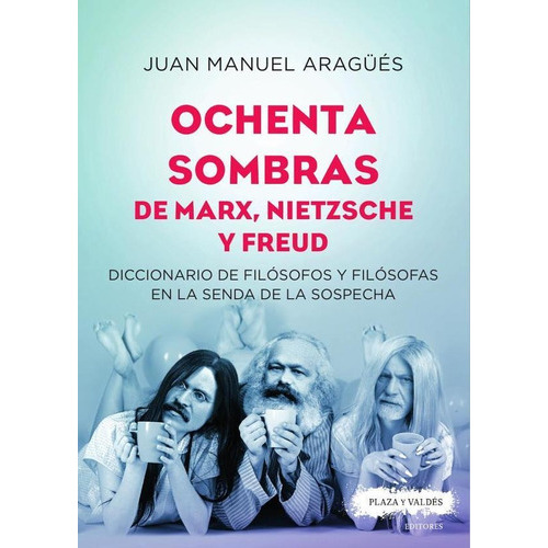 Ochenta Sombras De Marx, Nietzsche Y Freud, De Juan Manuel Aragüés. Editorial Plaza Y Valdés España, Tapa Blanda En Español, 2021