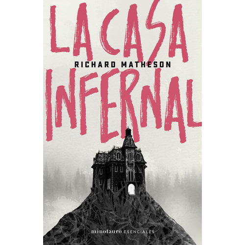 La casa infernal, de Matheson, Richard. Serie Minotauro Esenciales Editorial Minotauro México, tapa blanda en español, 2019