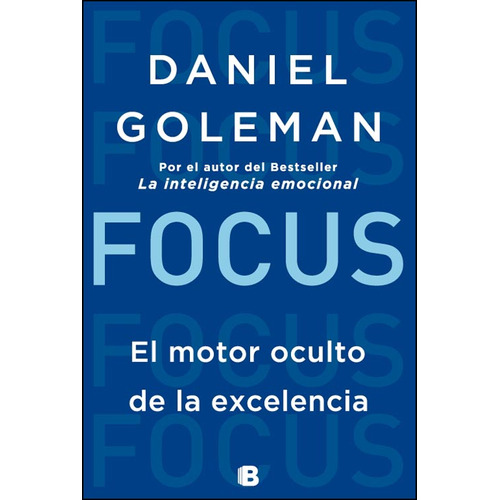 Focus - El Motor Oculto De La Excelencia, de Goleman, Daniel. Editorial Ediciones B, tapa blanda en español
