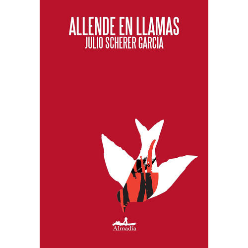 Allende en llamas, de Scherer García, Julio. Serie Crónica Editorial Almadía, tapa blanda en español, 2008