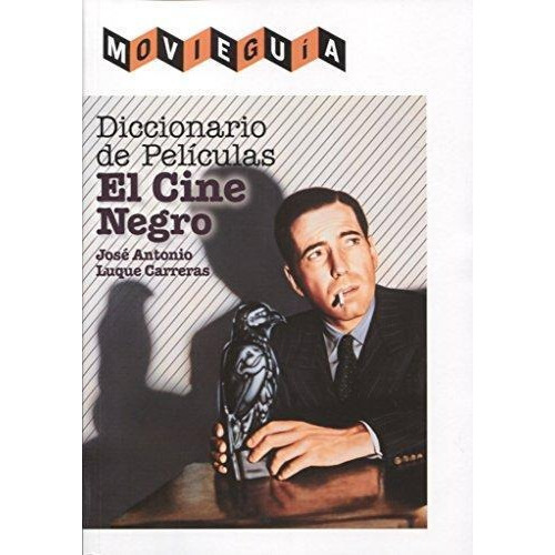 Diccionario De Películas - El Cine Negro, de José Antonio Luque Carreras. Editorial T&B Editores, tapa blanda en español