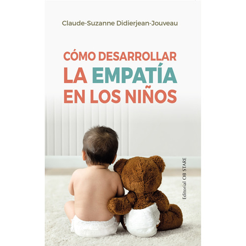 Cómo desarrollar la empatía en los niños, de Didierjean-Jouveau, Claude-Suzanne. Editorial Ob Stare, tapa blanda en español, 2022