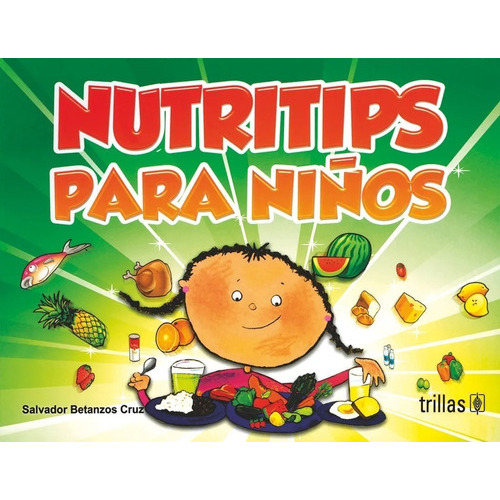 Nutritips Para Niños, De Betanzos Cruz, Salvador., Vol. 1. Editorial Trillas, Tapa Blanda En Español, 2010