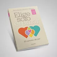 Elige Solo El Amor. Libro 7: El Camino De Ser. S. Blaksley