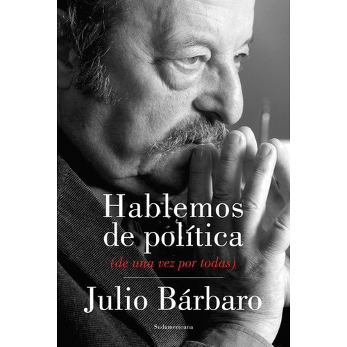 Hablemos De Política, De Barbaro Julio. Editorial Sudamericana En Español